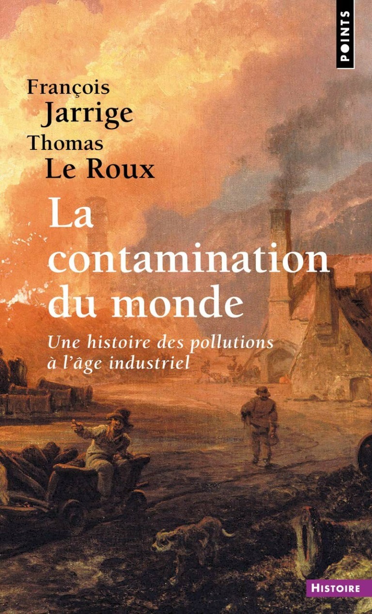 La Contamination du monde : Une histoire des pollutions à l'âge industriel