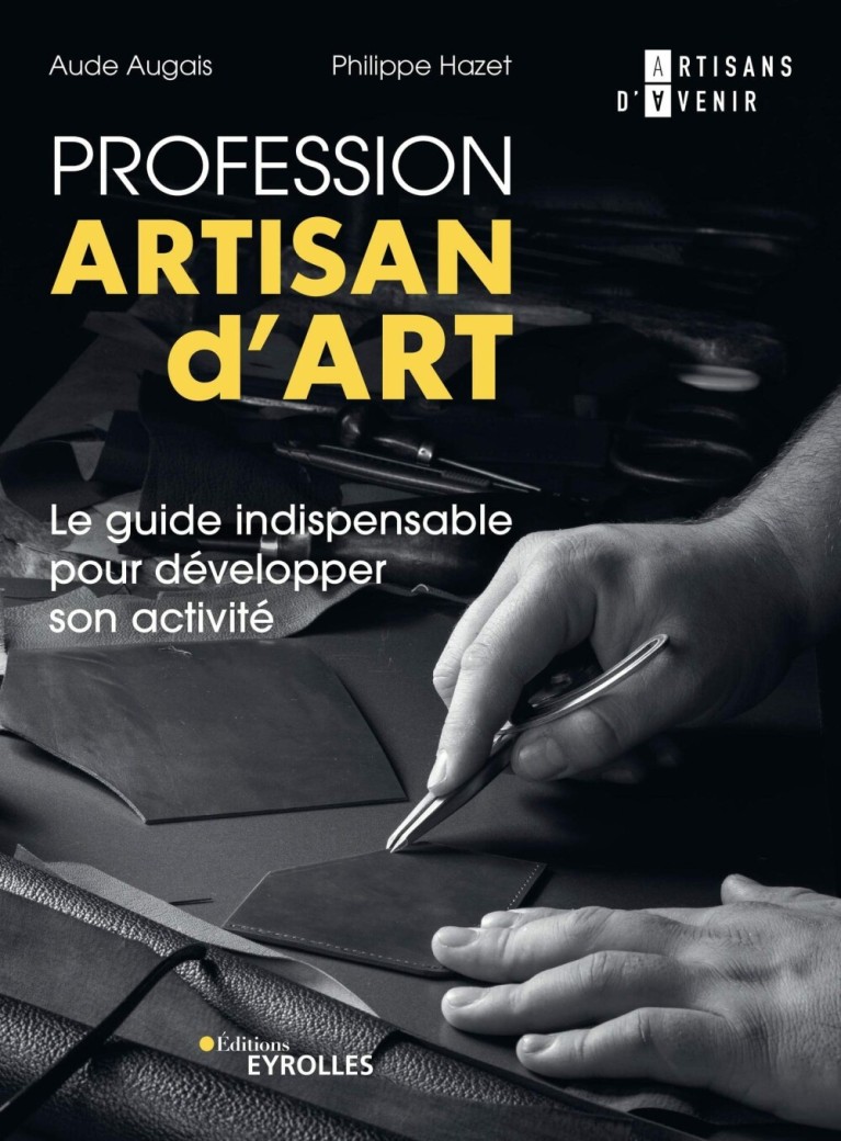 Profession artisan d'art : Le guide indispensable pour développer son activité