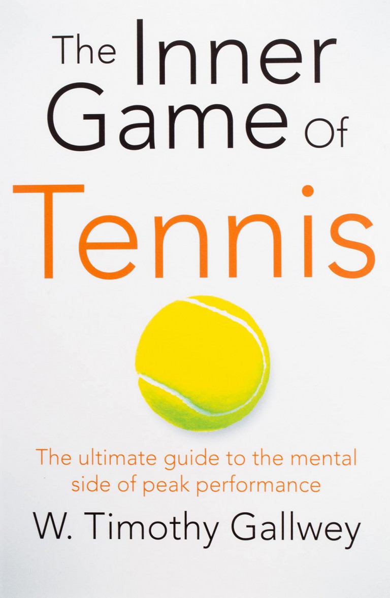 The Inner Game of Tennis : The ultimate guide to the mental side of peak performance