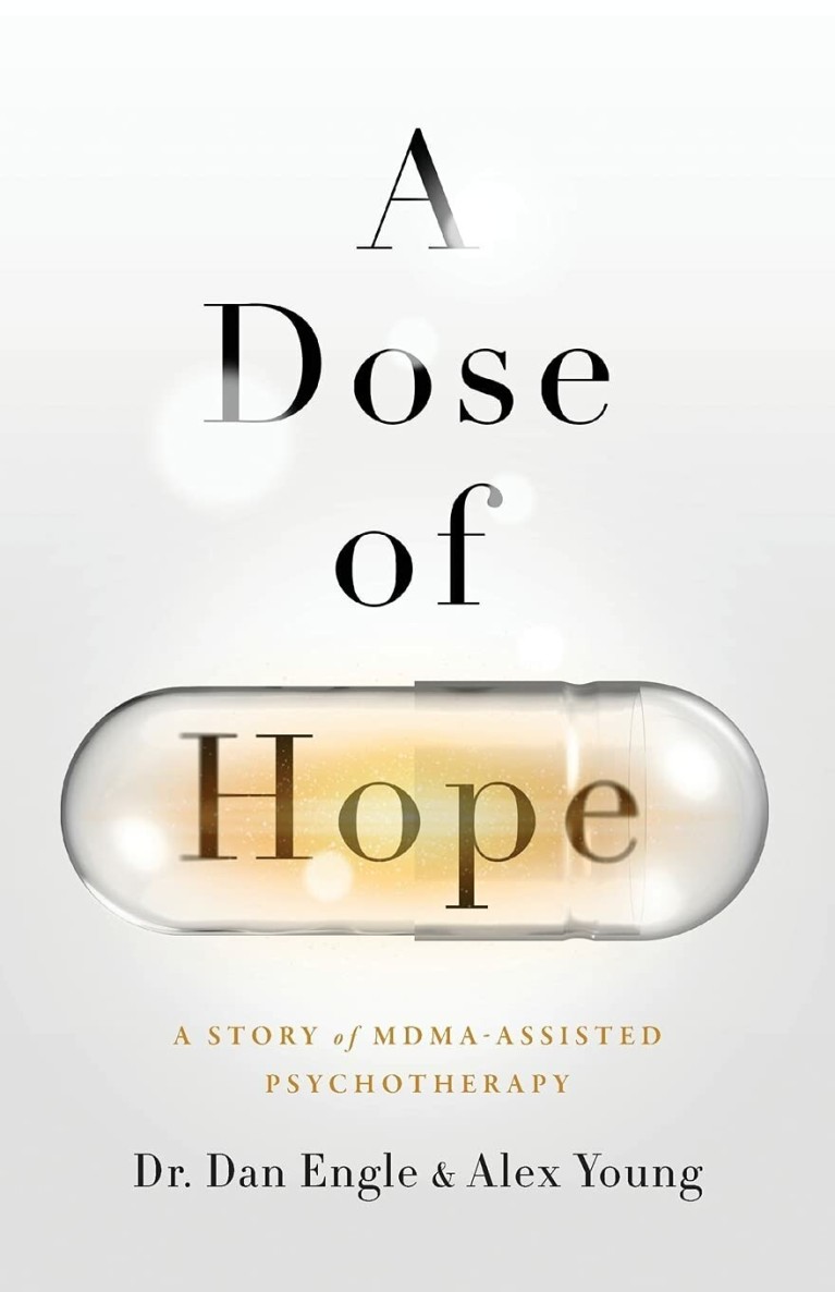 A Dose of Hope : A Story of MDMA-Assisted Psychotherapy 