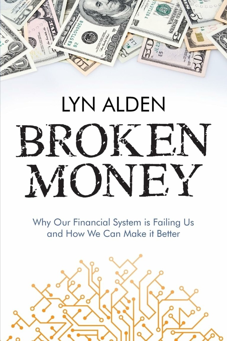 Broken Money : Why Our Financial System is Failing Us and How We Can Make it Better