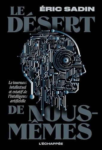 Le Désert de nous-mêmes : Le tournant intellectuel et créatif de l'intelligence artificielle