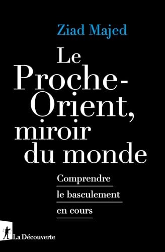 Le Proche-Orient, miroir du monde : Comprendre le basculement en cours