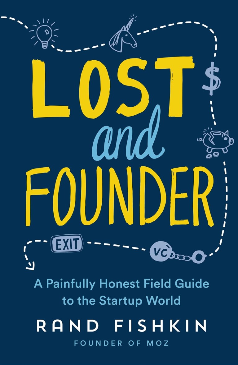 Lost and Founder : A Painfully Honest Field Guide to the Startup World