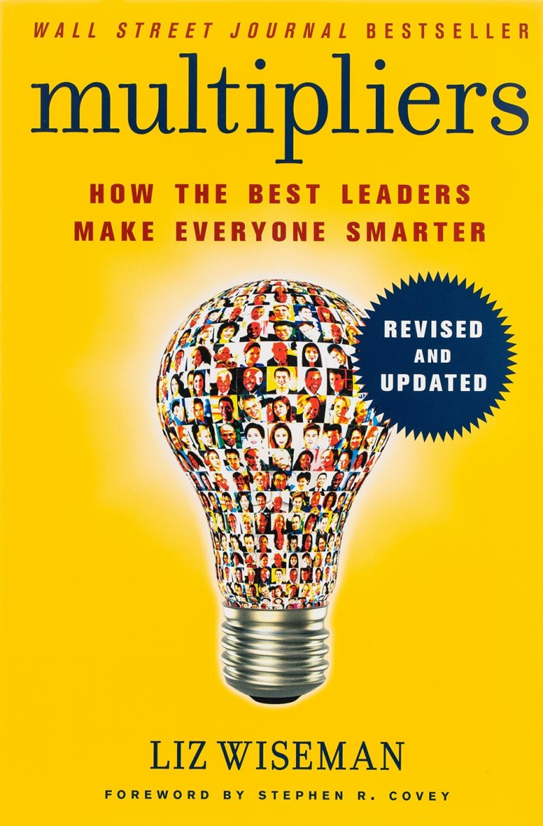 Multipliers : How the Best Leaders Make Everyone Smarter