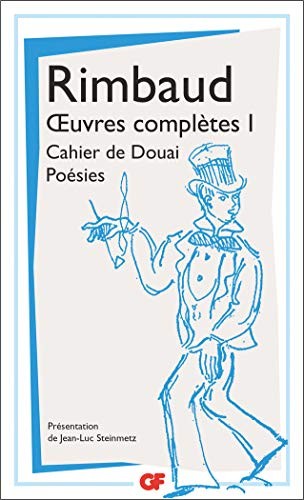 Œuvres complètes I : Cahier de Douai - Un cœur sous une soutane - Poésies (Fin 1870-1871) - Poèmes de l'Album zutique - Les Stupra - Correspondance