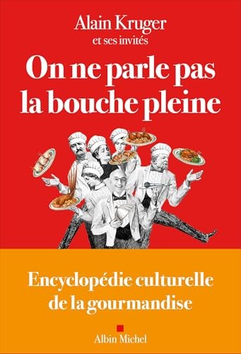 On ne parle pas la bouche pleine: Encyclopédie culturelle de la gourmandise