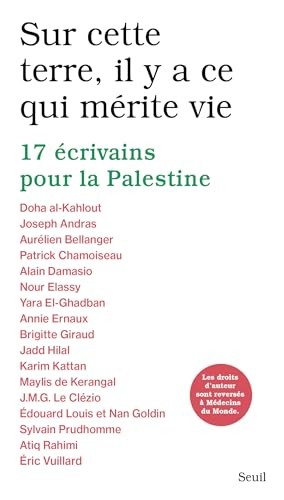 Sur cette terre, il y a ce qui mérite vie : 17 écrivains pour la Palestine