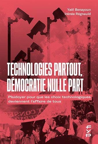 Technologies partout, démocratie nulle part: Plaidoyer pour que les choix technologiques deviennent l'affaire de tous