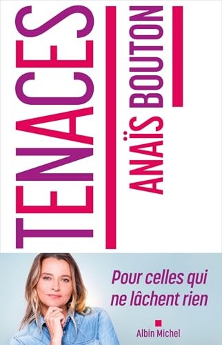 Tenaces : Pour celles qui ne lâchent rien