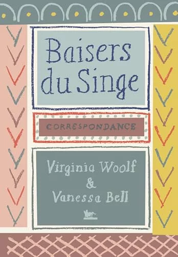 Baisers du Singe : Correspondance 1904-1941