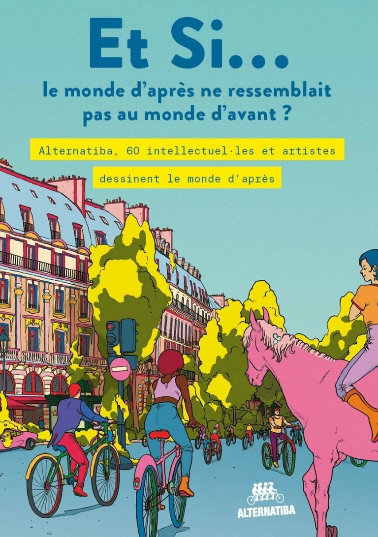 Et Si... le monde d'après ne ressemblait pas au monde d'avant: Alternatiba, 60 intellectuel·les et artistes dessinent le monde d'après