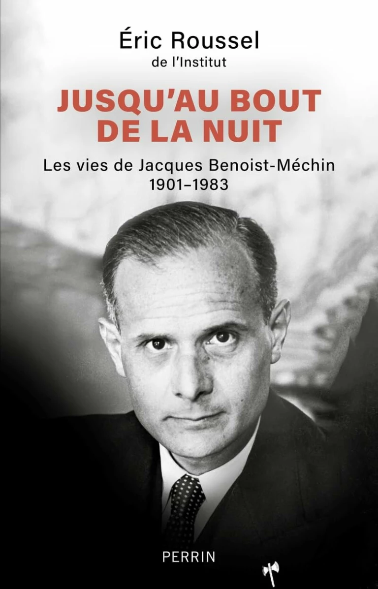 Jusqu'au bout de la nuit : Les vies de Jacques Benoist-Méchin