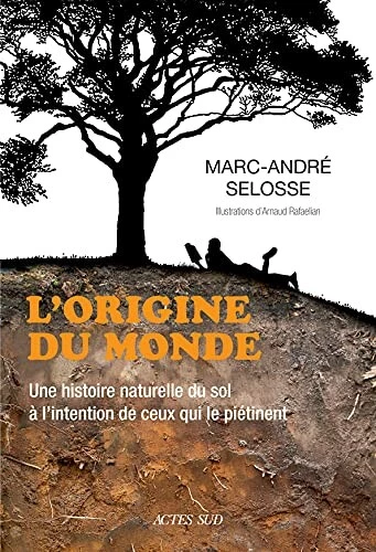 L'origine du monde : Une histoire naturelle du sol à l'intention de ceux qui le piétinent