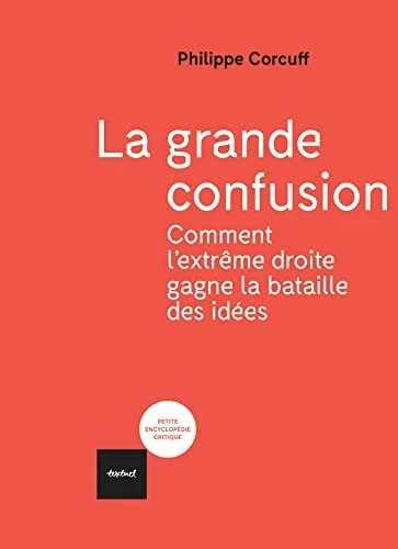 La grande confusion : Comment l'extrême-droite gagne la bataille des idées