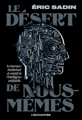 Le Désert de nous-mêmes : Le tournant intellectuel et créatif de l'intelligence artificielle