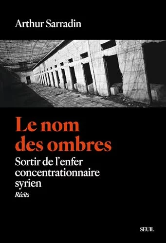Le Nom des ombres : Sortir de l'enfer concentrationnaire syrien