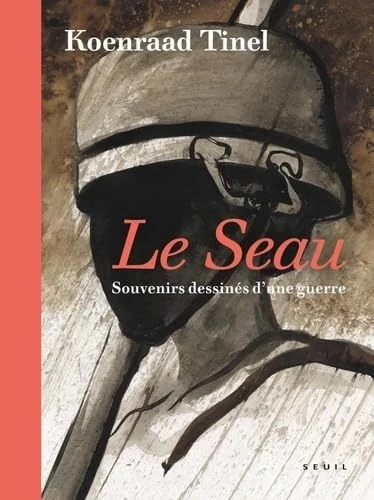 Le Seau - Souvenirs dessinés d’une guerre