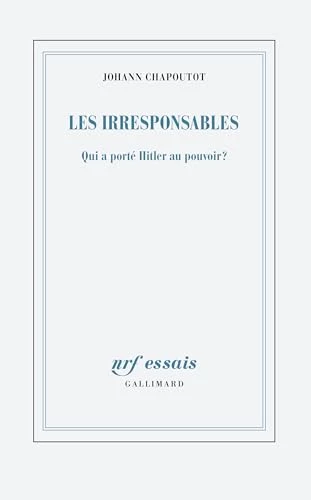 Les irresponsables : Qui a porté Hitler au pouvoir ?