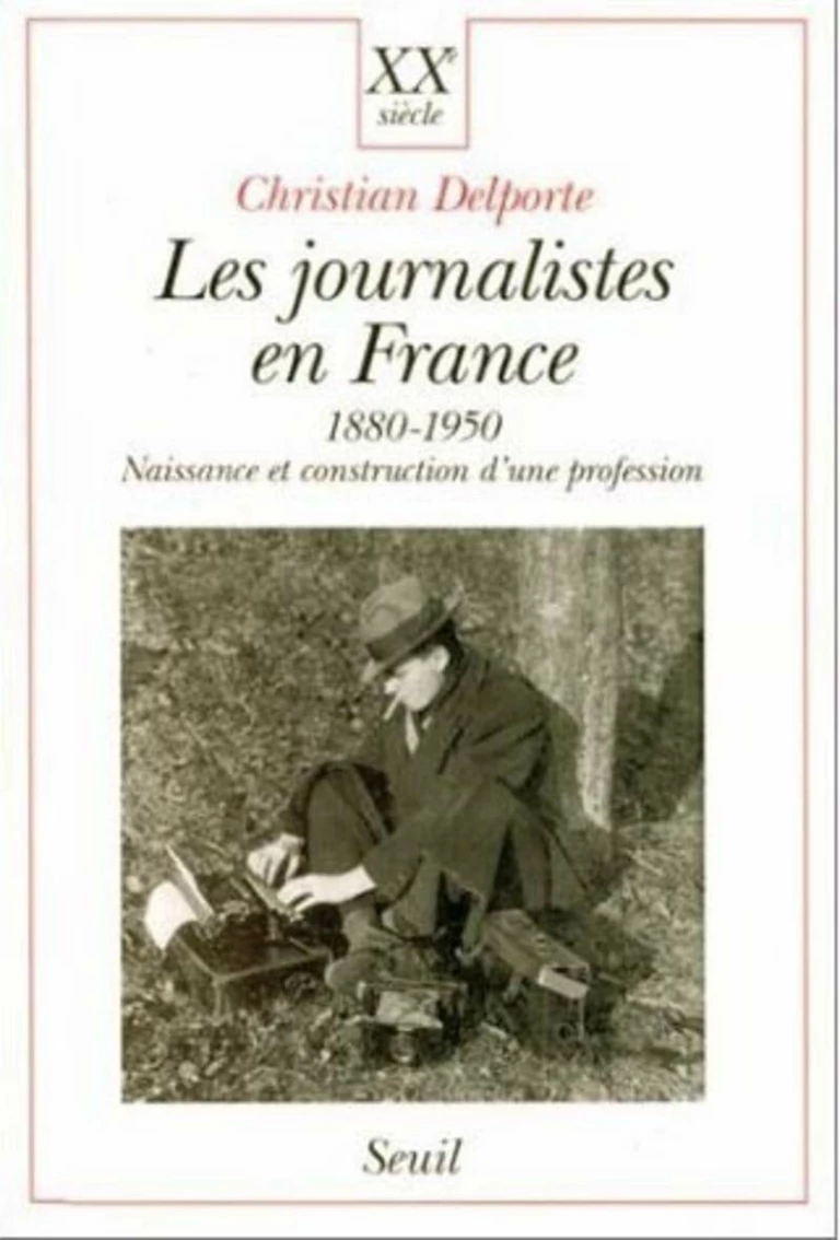 Les Journalistes en France 1880-1950 : Naissance et construction d'une profession