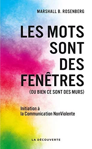 Les mots sont des fenêtres (ou bien ce sont des murs) : Initiation à la Communication Non Violente