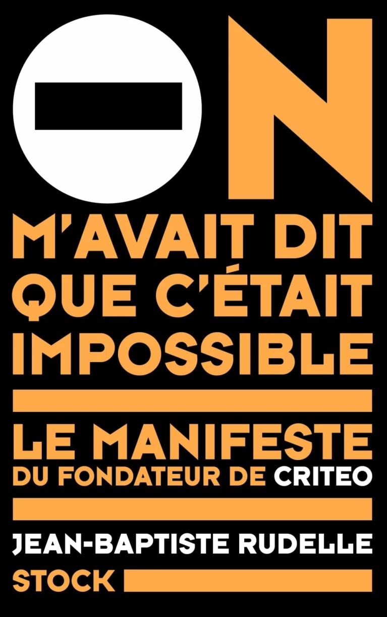 On m'avait dit que c'était impossible : Le manifeste du fondateur de Criteo
