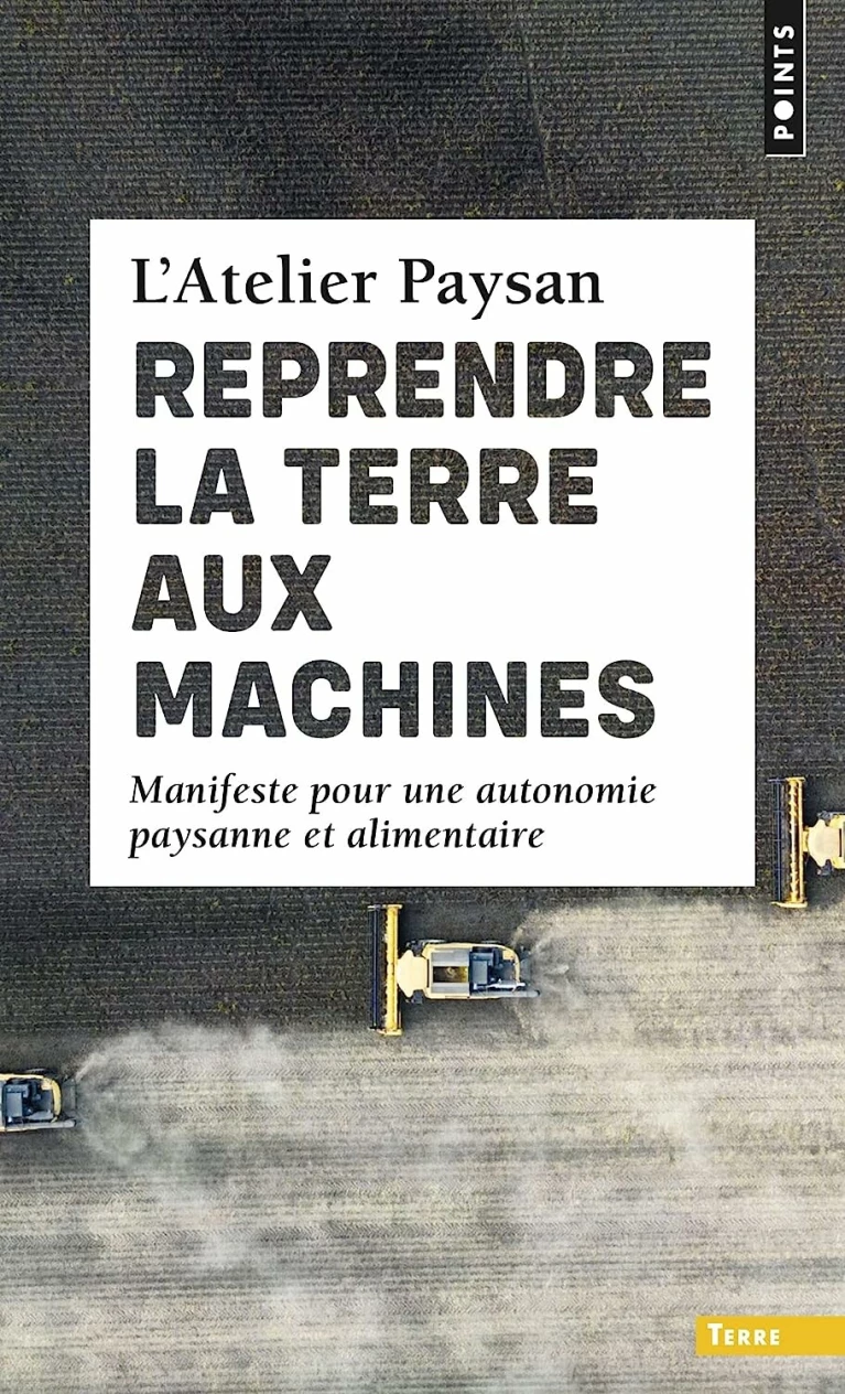 Reprendre la terre aux machines : Manifeste pour une autonomie paysanne et alimentaire