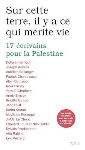 Sur cette terre, il y a ce qui mérite vie : 17 écrivains pour la Palestine