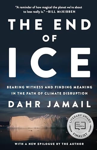 The End of Ice : Bearing Witness and Finding Meaning in the Path of Climate Disruption