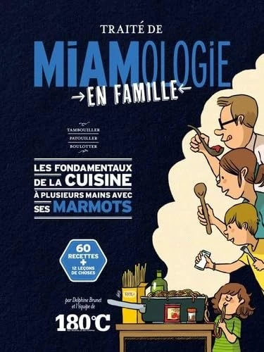 Traité de miamologie en famille : Les fondamentaux de la cuisine à plusieurs mains avec ses marmots