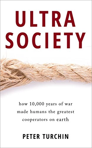 Ultrasociety : How 10,000 Years of War Made Humans the Greatest Cooperators on Earth