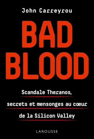 Bad Blood : Secrets and Lies in a Silicon Valley Startup