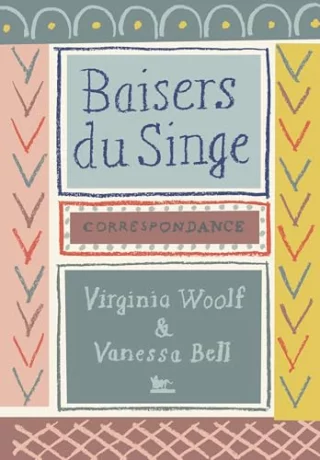 Baisers du Singe : Correspondance 1904-1941
