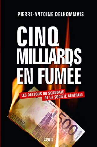 Cinq Milliards en fumée : Les dessous du scandale de la Société générale