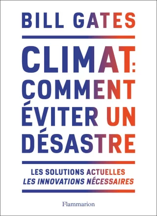 Climat : comment éviter un désastre: Les solutions actuelles. Les innovations nécessaires