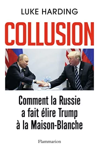 Collusion : Comment la Russie a fait élire Trump à la Maison-Blanche