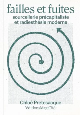 Failles et fuites : Sourcellerie précapitaliste et radiesthésie moderne