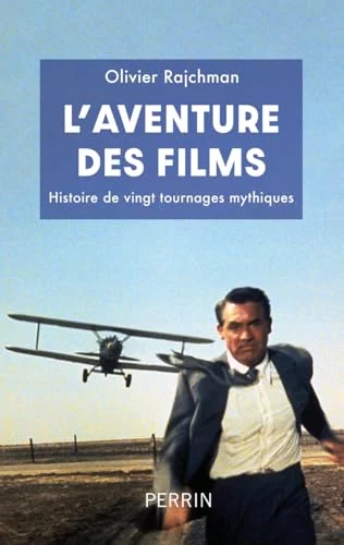 L'Aventure des films : Histoire de vingt tournages mythiques