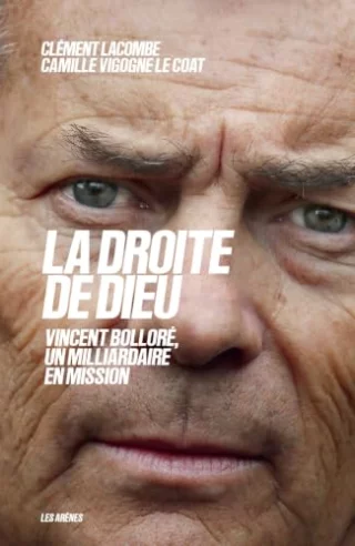 La droite de Dieu - Vincent Bolloré, un milliardaire en mission