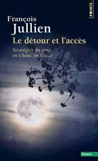Le Détour et l'accès : Stratégies du sens en Chine, en Grèce
