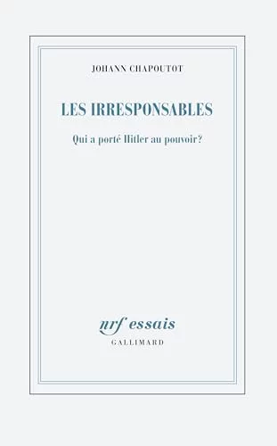 Les irresponsables : Qui a porté Hitler au pouvoir ?