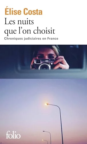 Les nuits que l'on choisit : Chroniques judiciaires en France