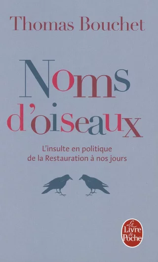 Noms d'oiseaux : L'insulte en politique de la Restauration à nos jours