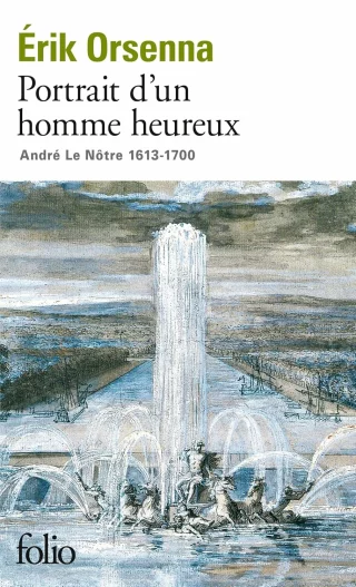 Portrait d'un homme heureux : André Le Nôtre, 1613-1700