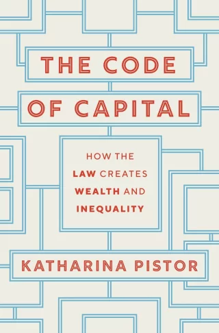 The Code of Capital : How the Law Creates Wealth and Inequality