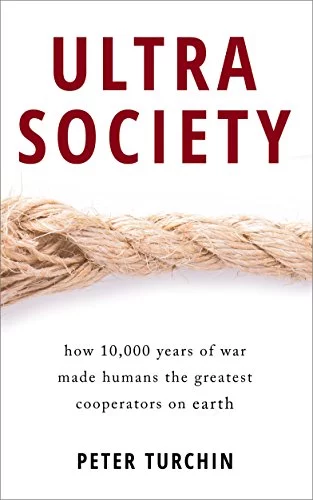 Ultrasociety : How 10,000 Years of War Made Humans the Greatest Cooperators on Earth