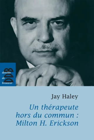 Un thérapeute hors du commun : Milton H. Erickson